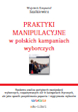 Praktyki manipulacyjne w polskich kampaniach 
wyborczych