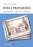 Echa z przeszłości. Wspomnienia i historie rodzinne