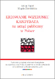 Kreowanie wizerunku kandydata na urząd publiczny w Polsce